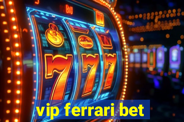 vip ferrari bet