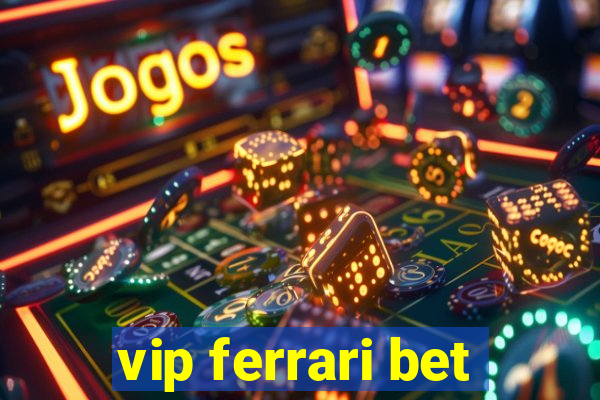 vip ferrari bet