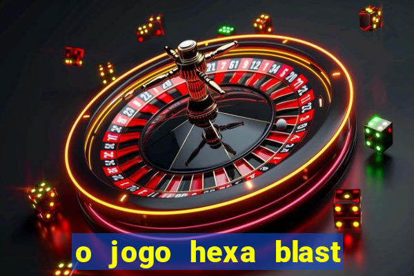 o jogo hexa blast paga mesmo