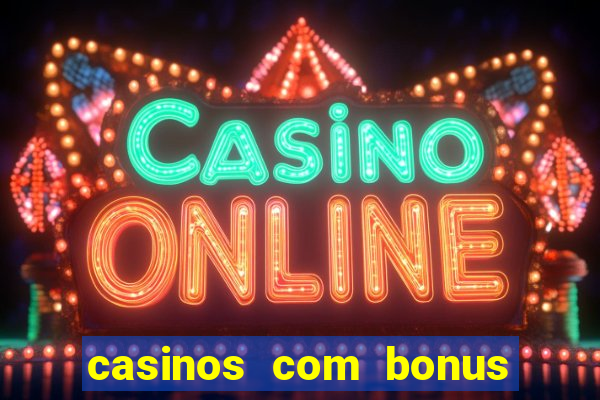 casinos com bonus de registo gratis