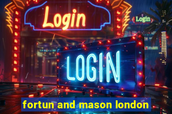 fortun and mason london