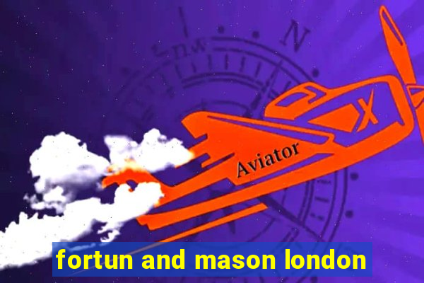 fortun and mason london