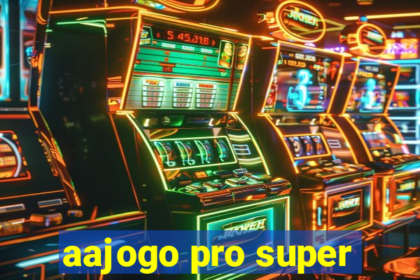 aajogo pro super