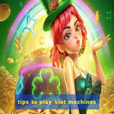 tips to play slot machines