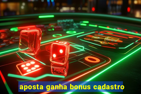 aposta ganha bonus cadastro