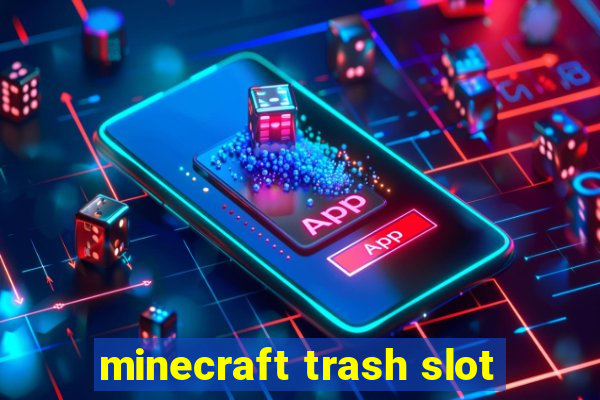 minecraft trash slot