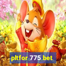 pltfor 775 bet