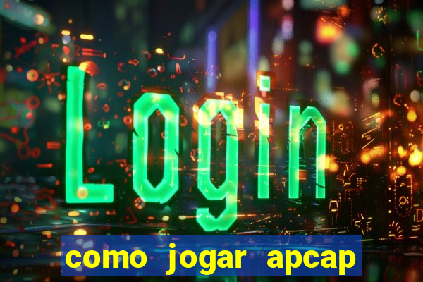 como jogar apcap da sorte