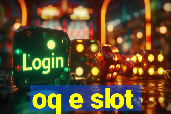 oq e slot