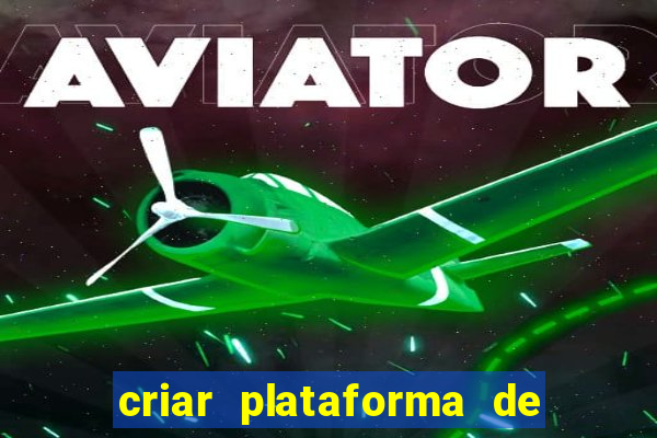 criar plataforma de jogos de aposta