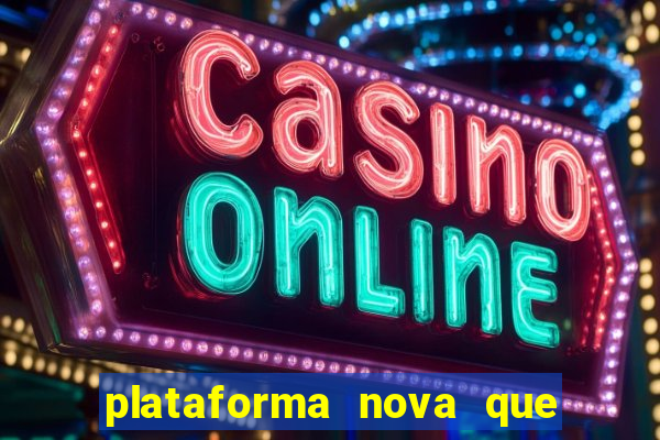 plataforma nova que ta pagando muito