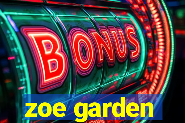 zoe garden