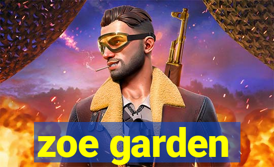 zoe garden