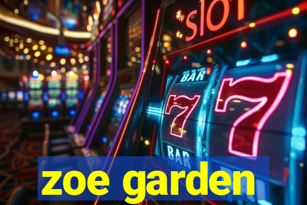 zoe garden