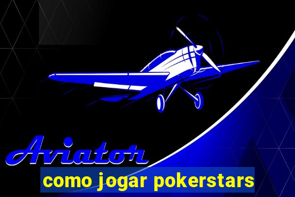 como jogar pokerstars