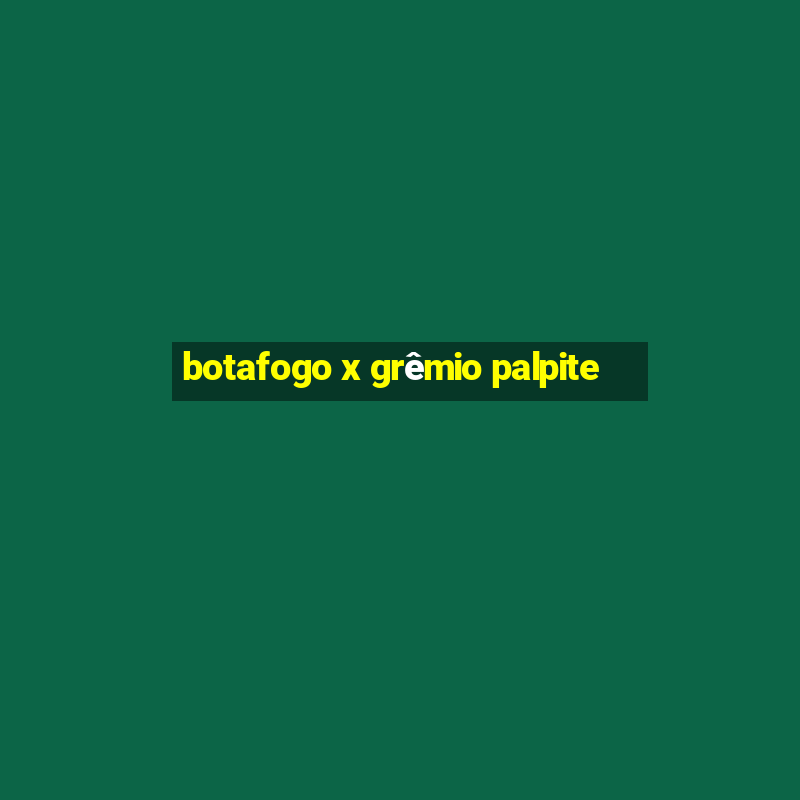 botafogo x grêmio palpite