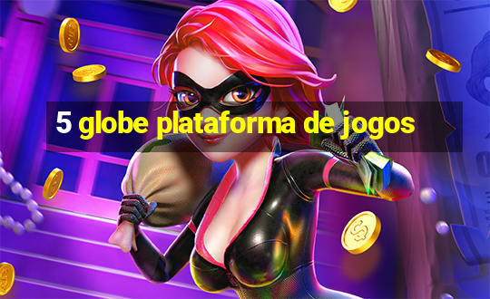 5 globe plataforma de jogos