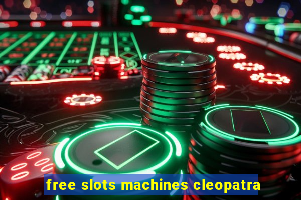 free slots machines cleopatra