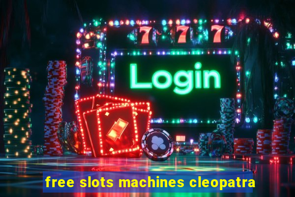 free slots machines cleopatra