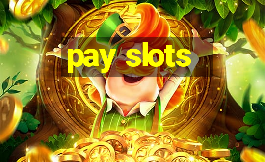 pay slots