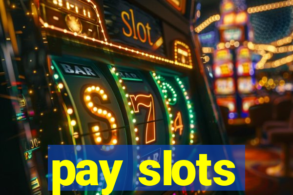 pay slots