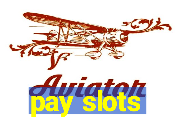 pay slots