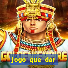 jogo que dar dinheiro para jogar