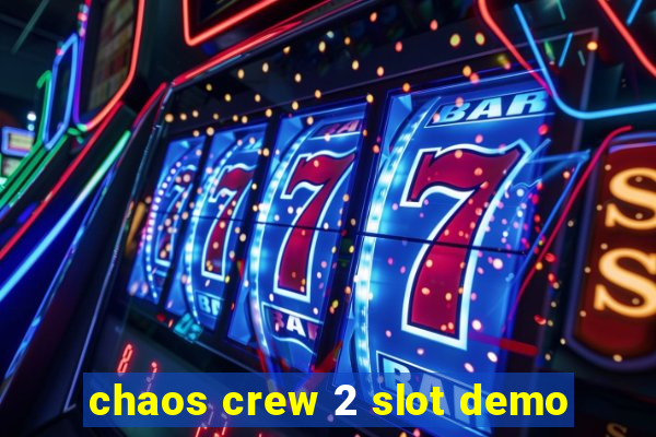 chaos crew 2 slot demo