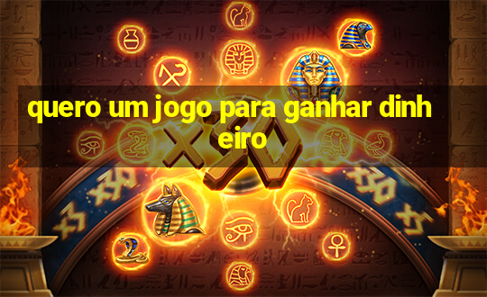 quero um jogo para ganhar dinheiro