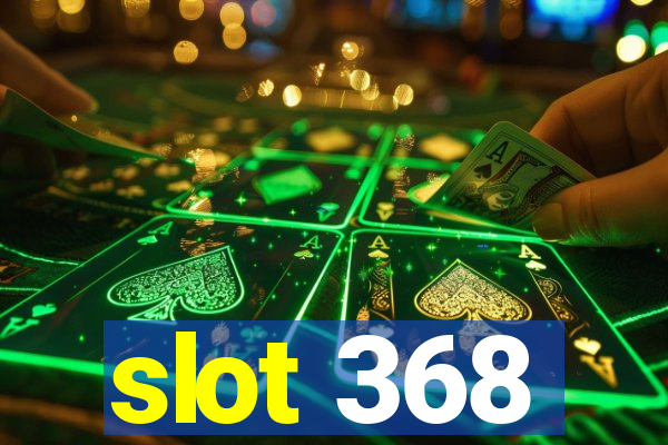 slot 368