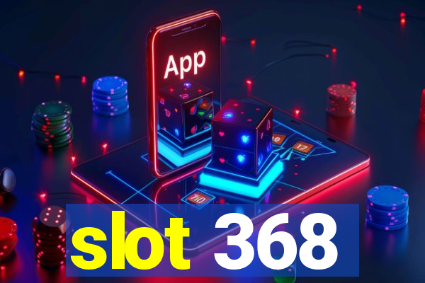 slot 368