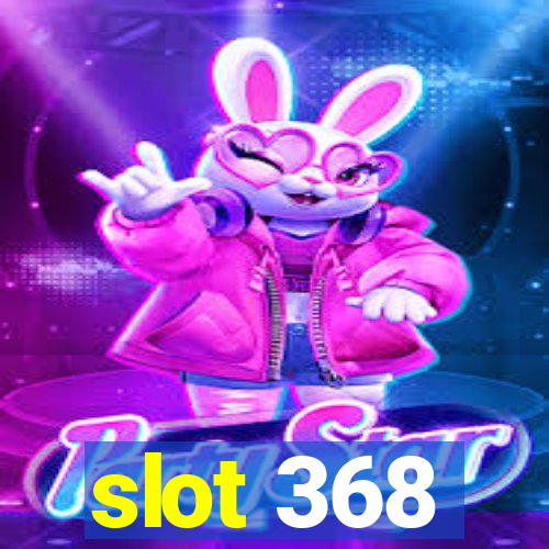 slot 368