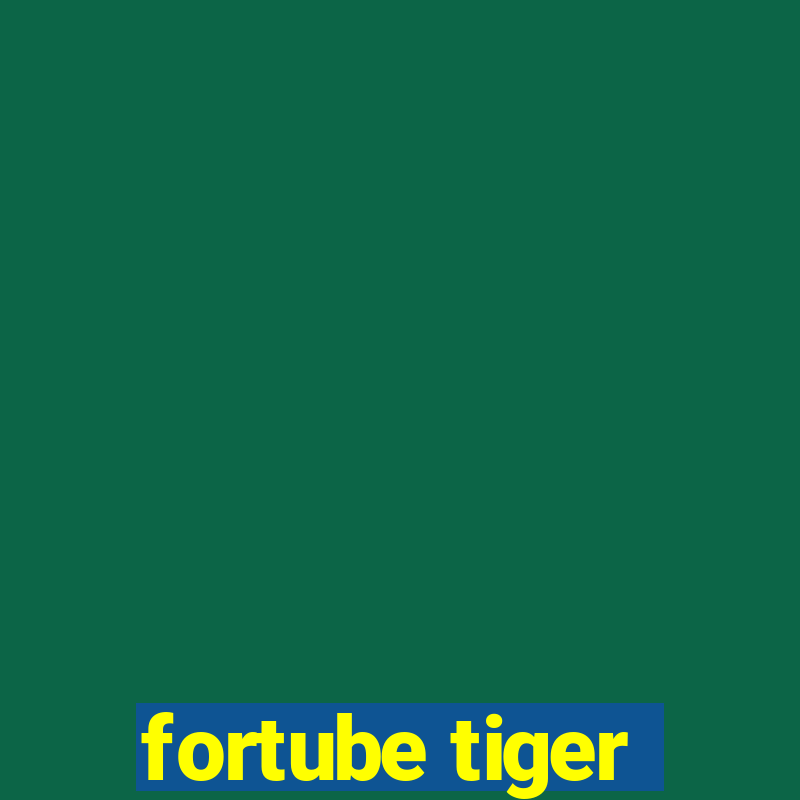 fortube tiger