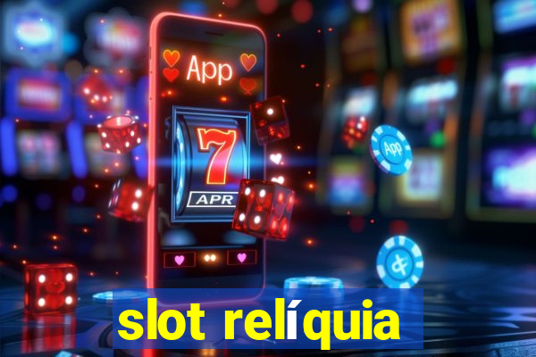 slot relíquia