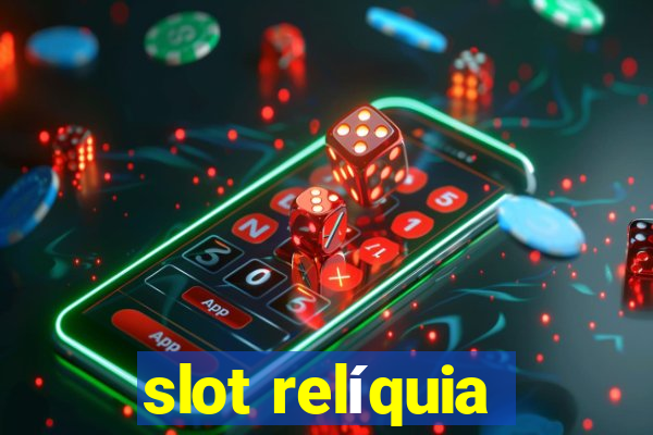 slot relíquia