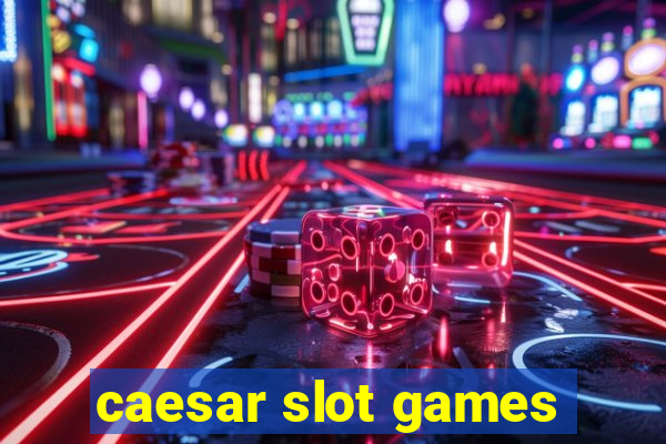 caesar slot games