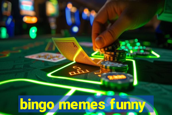 bingo memes funny