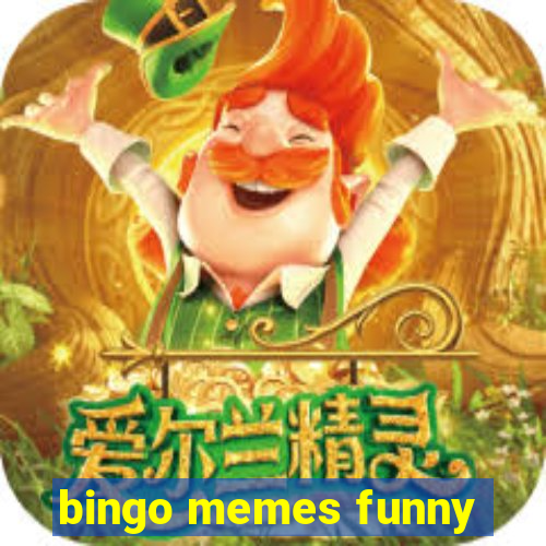 bingo memes funny