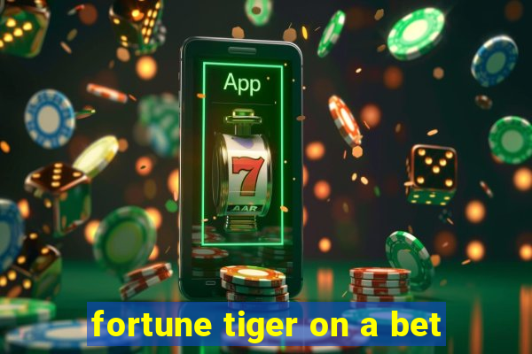 fortune tiger on a bet