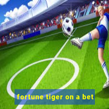 fortune tiger on a bet