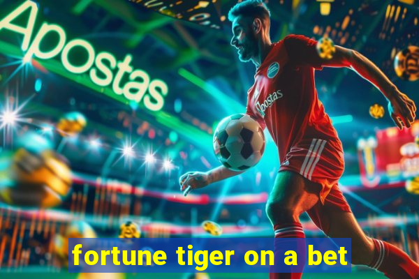 fortune tiger on a bet