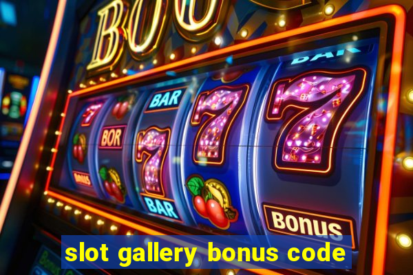 slot gallery bonus code