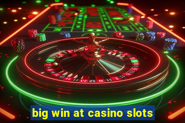 big win at casino slots