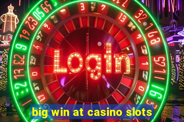 big win at casino slots