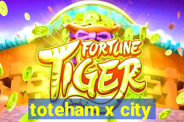 toteham x city