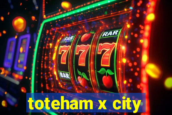 toteham x city