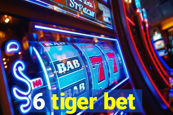 6 tiger bet