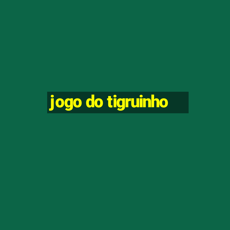 jogo do tigruinho