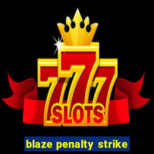 blaze penalty strike