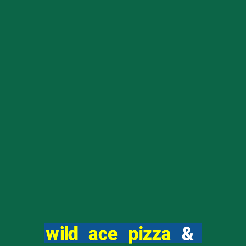 wild ace pizza & pub reviews